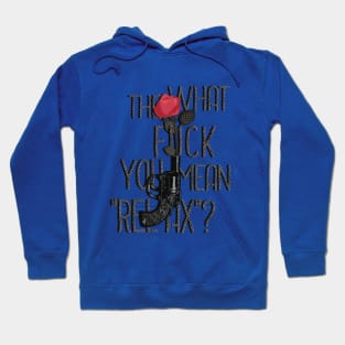 What the fuck you mean, "relax"? Hoodie